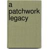 A Patchwork Legacy door Renee Demarco