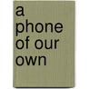 A Phone of Our Own by Harry G. Lang