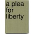A Plea For Liberty