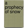 A Prophecy Of Snow door David R. Myers