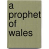 A Prophet Of Wales by Max Baring