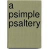 A Psimple Psaltery door Eric Meier