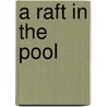 A Raft In The Pool door John A.W. Strachan