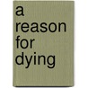 A Reason for Dying door Wilfred Bereswill