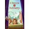 A Recipe 4 Robbery door Marybeth Kelsey