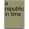 A Republic In Time door Thomas M. Allen