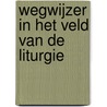 Wegwijzer in het veld van de liturgie by T. Brienen