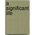 A Significant Life