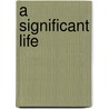 A Significant Life door Jim Graff