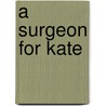 A Surgeon For Kate door Janet Ferguson