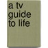 A Tv Guide To Life