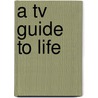 A Tv Guide To Life door Jeff Alexander