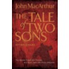 A Tale of Two Sons door John MacArthur