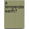 A Temperate Earth? door Onbekend