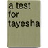 A Test for Tayesha