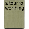 A Tour To Worthing by Unknown