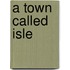 A Town Called Isle