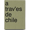 A Trav'Es De Chile by Juan Gabriel Serrato