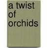 A Twist of Orchids door Michelle Wan