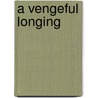 A Vengeful Longing door Roger Morris