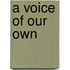 A Voice Of Our Own