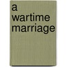 A Wartime Marriage door Mary Jane Staples