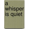 A Whisper Is Quiet door Carolyn Lunn
