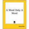 A Word Only A Word by Georg Ebers