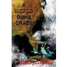 A World Gone Crazy door Richard J. Lukenda