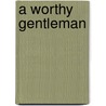 A Worthy Gentleman door Anne Herries