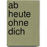 Ab heute ohne Dich by Dwight Webb