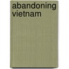 Abandoning Vietnam door James H. Willbanks
