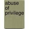 Abuse Of Privilege by Milt Anderson