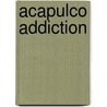Acapulco Addiction by Adolfo Arrioja