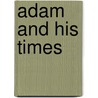 Adam And His Times door John Lowrie