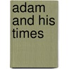 Adam And His Times door John M. 1817-1867 Lowrie