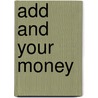 Add And Your Money by Stephanie Moulton Sarkis