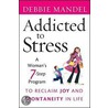 Addicted To Stress by Debbie Mandel