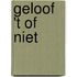 Geloof 't of niet