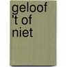 Geloof 't of niet by A.P. Wisse