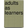 Adults as Learners by K. Patricia Cross