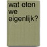 Wat eten we eigenlijk?