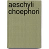 Aeschyli Choephori by Thomas George Aeschylus