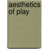 Aesthetics Of Play by Gunilla Lindqvist