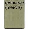 Aethelred (Mercia) by Miriam T. Timpledon