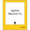 Against Marcion V2 by Tertullian