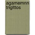 Agamemnn Triglttos