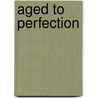 Aged To Perfection door Samantha Kane
