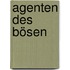 Agenten des Bösen