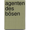Agenten des Bösen door Wolfgang Wippermann